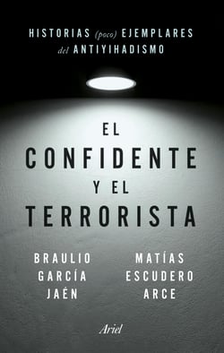 El confidente y el terrorista - Historias (poco) ejemplares del antiyihadismo