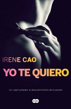 Yo te quiero (Trilogía de los sentidos 3) - El deseo es un desgarro profundo que solo se cura con el amor