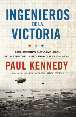 Ingenieros de la victoria - Los hombres que cambiaron el destino de la Segunda Guerra Mundial