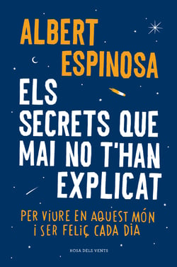 Els secrets que mai no t'han explicat - Per viure en aquest món i ser feliç cada dia