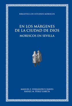 En los márgenes de la ciudad de Dios - Moriscos en Sevilla