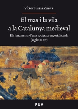 El mas i la vila a la Catalunya medieval - Els fonaments d'una societat senyorialitzada (segles XI-XIV)
