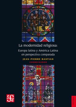 La modernidad religiosa - Europa latina y América latina en perspectiva comparada