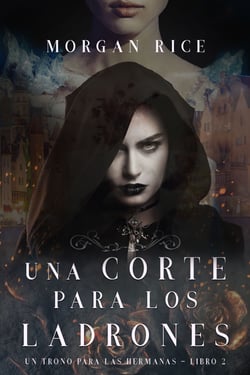 Una Corte para Los Ladrones (Un Trono para Las Hermanas—Libro Dos)