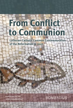 From Conflict to Communion – Including Common Prayer - Lutheran-Catholic Common Commemoration of the Reformation in 2017 Report of the Lutheran-Roman Catholic Commission on Unity