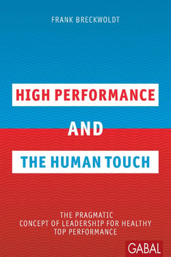 High Performance and the Human Touch - The pragmatic Concept of Leadership for healthy Top Performance