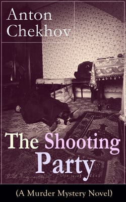 The Shooting Party (A Murder Mystery Novel) - Intriguing thriller by one of the greatest Russian author and playwright of Uncle Vanya, The Cherry Orchard, The Three Sisters and The Seagull