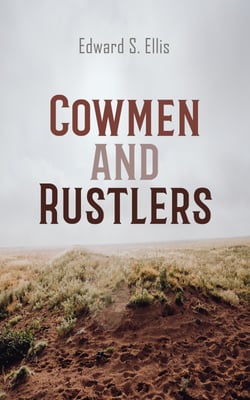 Cowmen and Rustlers - Western Novel: Tale of the Wyoming Cattle Ranges
