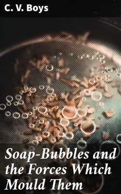 Soap-Bubbles and the Forces Which Mould Them