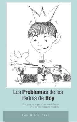 Los problemas de los padres de hoy - Una guía para que el cuento de hadas no se convierta en pesadilla