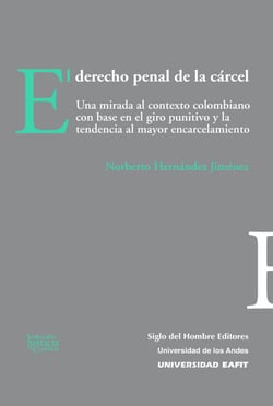 El derecho penal de la cárcel - una mirada al contexto colombiano con base en giro punitivo y la tendencia al mayor encarcelamiento