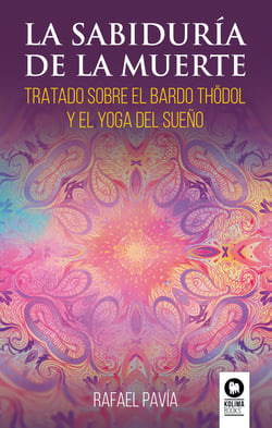 La sabiduría de la muerte - Tratado sobre el Bardo Thödol y el yoga del sueño