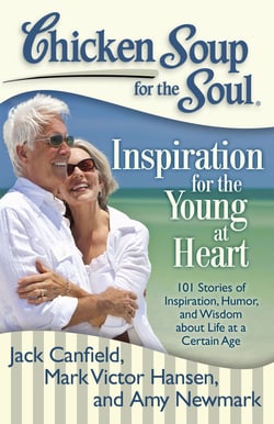 Chicken Soup for the Soul: Inspiration for the Young at Heart - 101 Stories of Inspiration, Humor, and Wisdom about Life at a Certain Age