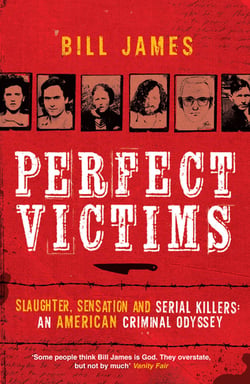 Perfect Victims - Slaughter, Sensation and Serial Killers: An American Criminal Odyssey
