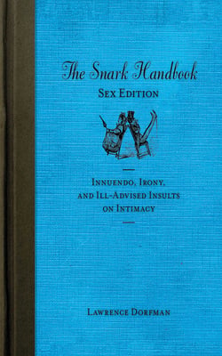 The Snark Handbook: Sex Edition - Innuendo, Irony, and Ill-Advised Insults on Intimacy
