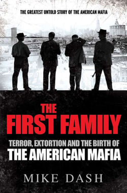 The First Family - Terror, Extortion and the Birth of the American Mafia