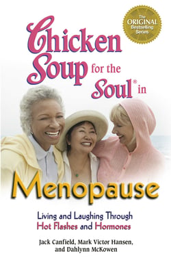Chicken Soup for the Soul in Menopause - Living and Laughing through Hot Flashes and Hormones