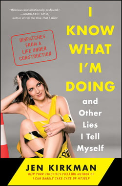 I Know What I'm Doing -- and Other Lies I Tell Myself - Dispatches from a Life Under Construction