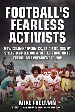 Football's Fearless Activists - How Colin Kaepernick, Eric Reid, Kenny Stills, and Fellow Athletes Stood Up to the NFL and President Trump