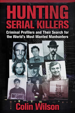 Hunting Serial Killers - Criminal Profilers and Their Search for the World's Most Wanted Manhunters