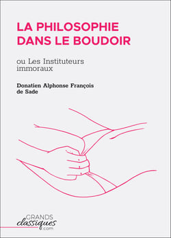 La Philosophie dans le boudoir - ou Les Instituteurs immoraux