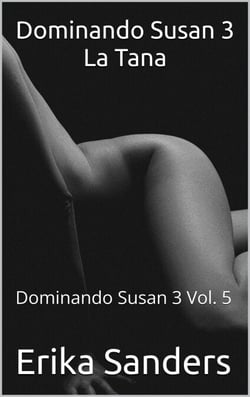 Dominando Susan 3. La Tana - Dominando Susan 3, #5