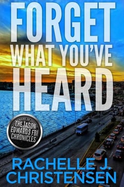 Forget What You've Heard - The Jason Edwards FBI Chronicles: Dangerous Secrets Suspense, #1