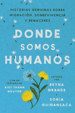 Somewhere We Are Human \ Donde somos humanos - Historias genuinas sobre migración, sobrevivencia y renaceres