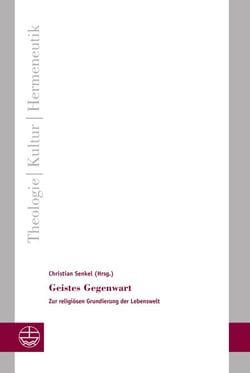 Geistes Gegenwart - Zur religiösen Grundierung der Lebenswelt