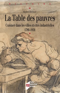 La table des pauvres - Cuisiner dans les villes et cités industrielles. 1780-1950