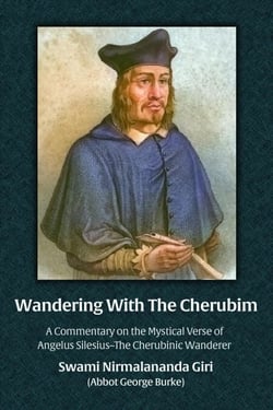 Wandering With The Cherubim:  A Commentary on the Mystical Verse of Angelus Silesius–The Cherubinic Wanderer