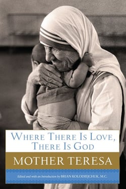 Where There Is Love, There Is God - A Path to Closer Union with God and Greater Love for Others