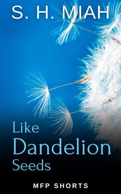 Like Dandelion Seeds: A MFP Short Story of Forgiveness