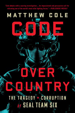 Code Over Country - The Tragedy and Corruption of SEAL Team Six