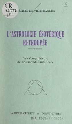L'astrologie ésotérique retrouvée - La clé mystérieuse de nos mondes intérieurs