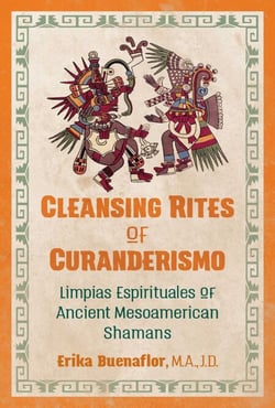 Cleansing Rites of Curanderismo - Limpias Espirituales of Ancient Mesoamerican Shamans