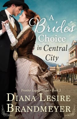 A Bride's Choice in Central City - Frontier Legacy Brides