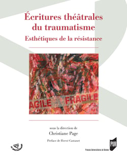 Ecritures théâtrales du traumatisme - Esthétiques de la résistance