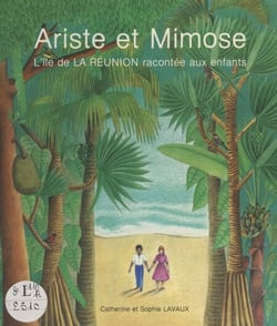 Ariste et Mimose - L'île de la Réunion racontée aux enfants