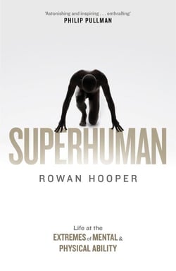 Superhuman - Life at the Extremes of Mental and Physical Ability