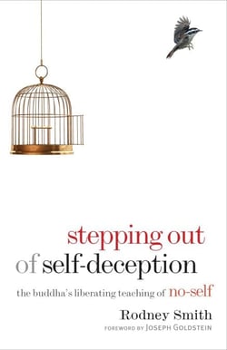 Stepping Out of Self-Deception - The Buddha's Liberating Teaching of No-Self