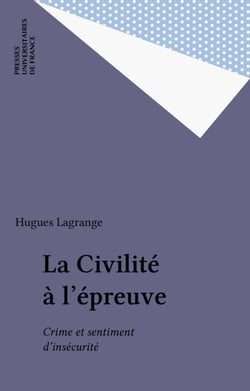 La Civilité à l'épreuve - Crime et sentiment d'insécurité