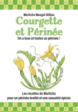 Courgette et périnée - Les recettes de Maritchu pour un périnée éveillé et une sexualité épicée