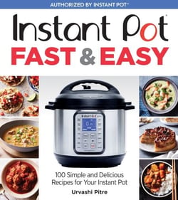 Instant Pot Fast &amp; Easy - 100 Simple and Delicious Recipes for Your Instant Pot
