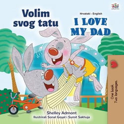 Volim svojeg tatu I Love My Dad - Croatian English Bilingual Collection