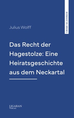 Das Recht der Hagestolze: Eine Heiratsgeschichte aus dem Neckartal