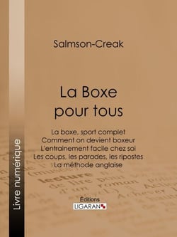 La Boxe pour tous - La boxe, sport complet - Comment on devient boxeur - L'entrainement facile chez soi - Les coups, les parades, les ripostes - La méthode anglaise
