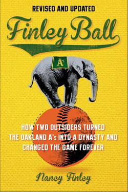 Finley Ball - How Two Baseball Outsiders Turned the Oakland A's into a Dynasty and Changed the Game Forever