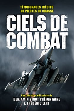 Ciels de combat - Témoignages inédits de pilotes de chasse