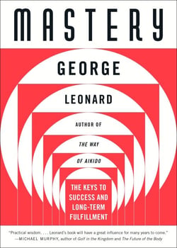 Mastery - The Keys to Success and Long-Term Fulfillment